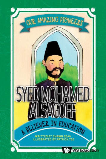 Book cover of Syed Mohamed Alsagoff: A Believer in Education, by Shawn Seah. 