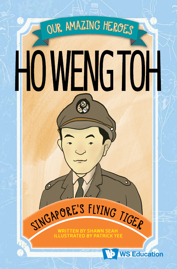 Cover of the children's book, Captain Ho Weng Toh: Singapore's Flying Tiger, by Shawn Seah. 
